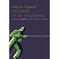 Program or Be Programmed: Eleven Commands for the AI Future - Paperback