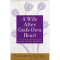 A Wife After God's Own Heart: 12 Things That Really Matter in Your Marriage - Paperback