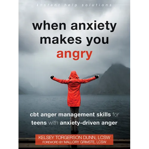 When Anxiety Makes You Angry: CBT Anger Management Skills for Teens with Anxiety-Driven Anger - Paperback