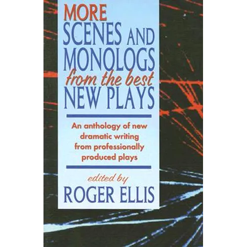 More Scenes and Monologs from the Best New Plays: An Anthology of New Dramatic Writing from Professionally-Produced Plays - Paperback