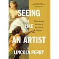 Seeing Like an Artist: What Artists Perceive in the Art of Others - Paperback
