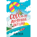 God Can Do Anything But Fail: So Try Parasailing in a Windstorm - Paperback