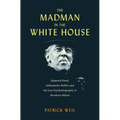 The Madman in the White House: Sigmund Freud, Ambassador Bullitt, and the Lost Psychobiography of Woodrow Wilson - Hardcover