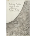 Religion, Politics, and the Origins of Palestine Refugee Relief - Paperback