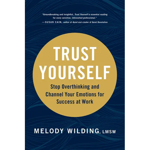 Trust Yourself: Stop Overthinking and Channel Your Emotions for Success at Work - Hardcover