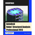 Autodesk Robot Structural Analysis Professional 2013: Essentials - Paperback