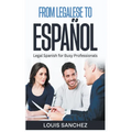 From Legalese to Español: Legal Spanish for Busy Professionals - Paperback