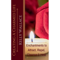 Creating a Charmed Life - Enchantments to Attract, Repel, Cleanse, and Heal - Paperback