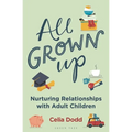 All Grown Up: Nurturing Relationships with Adult Children - Paperback