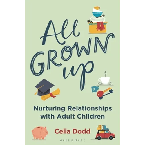 All Grown Up: Nurturing Relationships with Adult Children - Paperback