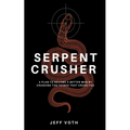 Serpent Crusher: A Plan to Become a Better Man by Crushing the Things That Crush You - Paperback