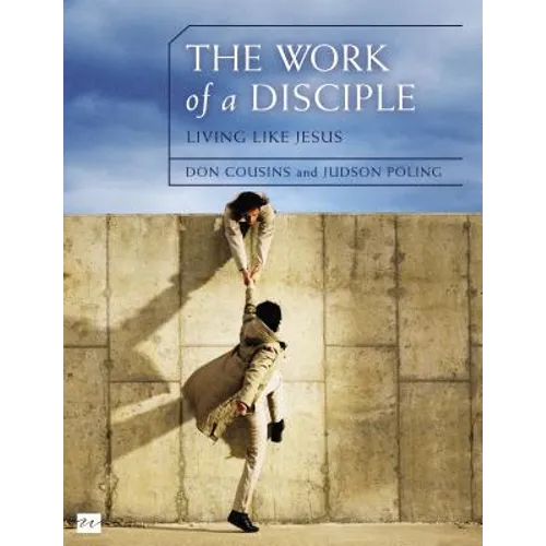 The Work of a Disciple Bible Study Guide: Living Like Jesus: How to Walk with God, Live His Word, Contribute to His Work, and Make a Difference in the - Paperback