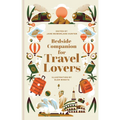 Bedside Companion for Travel Lovers: An Anthology of Intrepid Journeys for Every Night of the Year - Hardcover