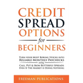 Credit Spread Options for Beginners: Turn Your Most Boring Stocks into Reliable Monthly Paychecks using Call, Put & Iron Butterfly Spreads - Even If T - Paperback