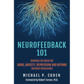 Neurofeedback 101: Rewiring the Brain for ADHD, Anxiety, Depression and Beyond (without medication) - Paperback