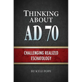 Thinking about AD 70: Challenging Realized Eschatology - Paperback
