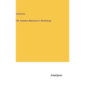 The Amateur Mechanic's Workshop - Hardcover