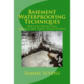 Basement Waterproofing Techniques: Waterproofing Problems and Solutions - Paperback