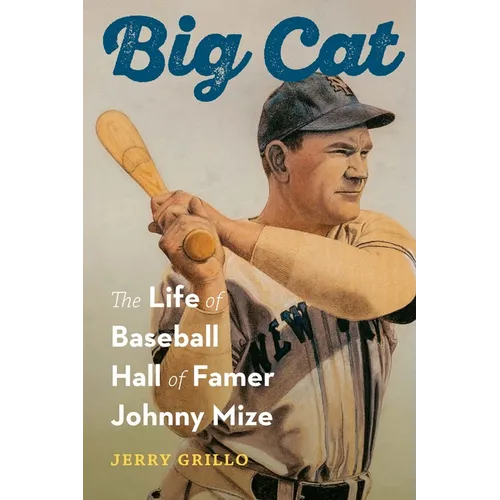 Big Cat: The Life of Baseball Hall of Famer Johnny Mize - Hardcover