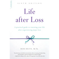 Life After Loss: A Practical Guide to Renewing Your Life After Experiencing Major Loss - Paperback