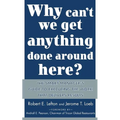Why Can't We Get Anything Done Around Here?: The Smart Manager's Guide to Executing the Work That Delivers Results: The Smart Manager's Guide to Execu - Paperback