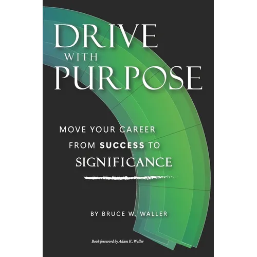 Drive With Purpose: Move Your Career from Success to Significance - Paperback