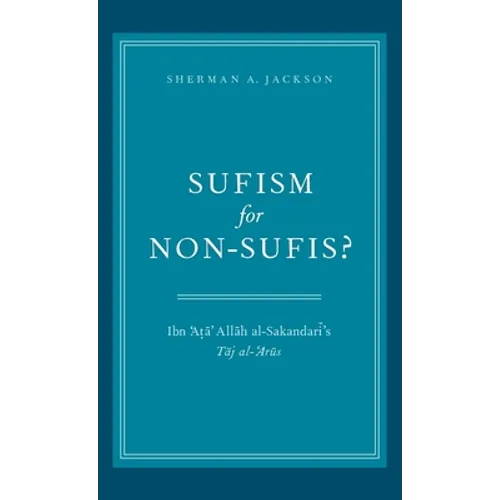 Sufism for Non-Sufis?: Ibn 'Ata' Allah Al-Sakandari's Taj Al-'Arus - Hardcover