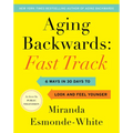 Aging Backwards: Fast Track: 6 Ways in 30 Days to Look and Feel Younger - Hardcover