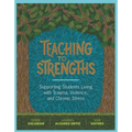 Teaching to Strengths: Supporting Students Living with Trauma, Violence, and Chronic Stress - Paperback