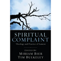 Spiritual Complaint: The Theology and Practice of Lament - Hardcover