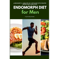 Endomorph Diet for Men: A Beginner's 5-Week Step-by-Step Guide With Curated Recipes and a Meal Plan - Paperback