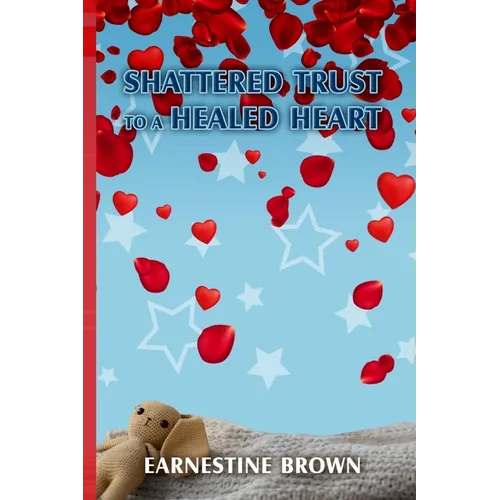 Shattered Trust to a Healed Heart - Paperback