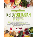 Keto Vegetarian Cookbook for Beginners: 800+ Easy and Delicious Low-Carb, High Fat Vegetarian Recipes, #2020 Edition. Includes A 365 Diet Meal Plan, N - Paperback