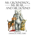 Ms. Groundhog, Ms. Bear, and Sir Hound - Hardcover