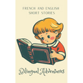 Bilingual Adventures: French and English Short Stories - Paperback