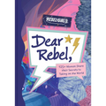 Dear Rebel: 145 Women Share Their Best Advice for the Girls of Today - Hardcover