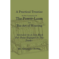 A Practical Treatise on the Construction of the Power-Loom and the Art of Weaving - Illustrated with Diagrams - Intended as a Text Book for Those Enga - Paperback