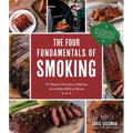 The Four Fundamentals of Smoking: Pit Master Secrets to Making Incredible BBQ at Home - Paperback
