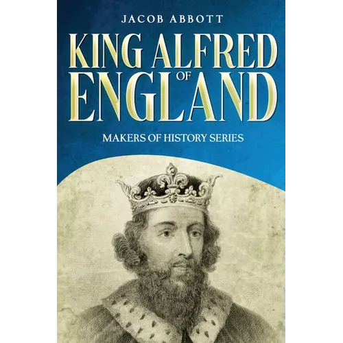 King Alfred of England: Makers of History Series (Annotated) - Paperback