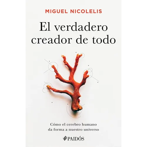 El Verdadero Creador de Todo: Cómo El Cerebro Humano Da Forma a Nuestro Universo - Paperback