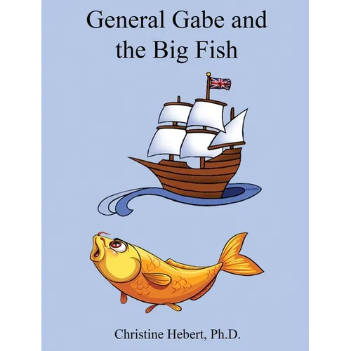 General Gabe and the Big Fish - Hardcover