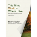 This Tilted World Is Where I Live: New and Selected Poems, 1962-2020 - Paperback