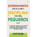 Entrenamiento para ir al baño y disciplina para niños pequeños (2 en 1): La guía para Liberarte de los Pañales Sucios en 7 días. Estrategias de crianz - Hardcover