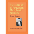 Practical Guide to Far-Eastern Macrobiotic Medicine - Paperback