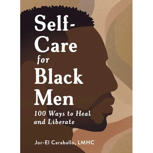Self-Care for Black Men: 100 Ways to Heal and Liberate - Hardcover