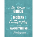 The simple Guide to Modern Calligraphy and Hand Lettering for Beginner: Learn to Letter, A Hand Lettering Workbook with Tips, Techniques, Practice Pag - Paperback