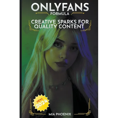 Creative Sparks For Quality Content: OnlyFans Forumla *2024* NEW! - Paperback