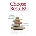 Choose Results! Make a Measurable Difference Through Aligned Action - Paperback