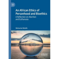 An African Ethics of Personhood and Bioethics: A Reflection on Abortion and Euthanasia - Paperback
