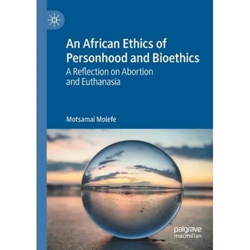 An African Ethics of Personhood and Bioethics: A Reflection on Abortion and Euthanasia - Paperback